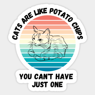 Cats Are Like Potato Chips You Cant Have Just One Sticker